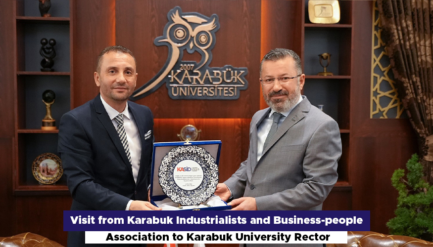 Visit from Karabuk Industrialists and Business-people Association to Karabuk University Rector