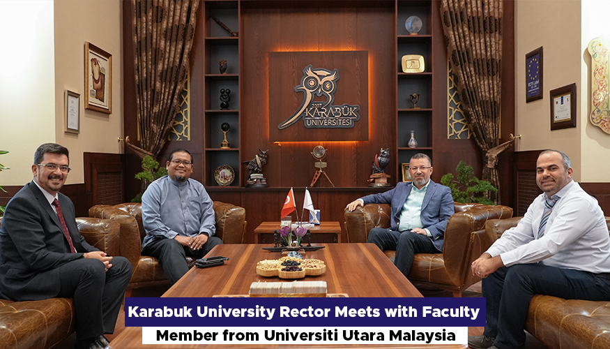 Karabuk University Rector Meets with Faculty Member from Universiti Utara Malaysia