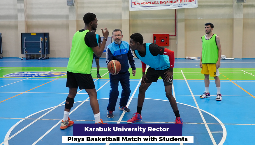 Karabuk University Rector Plays Basketball Match with Students