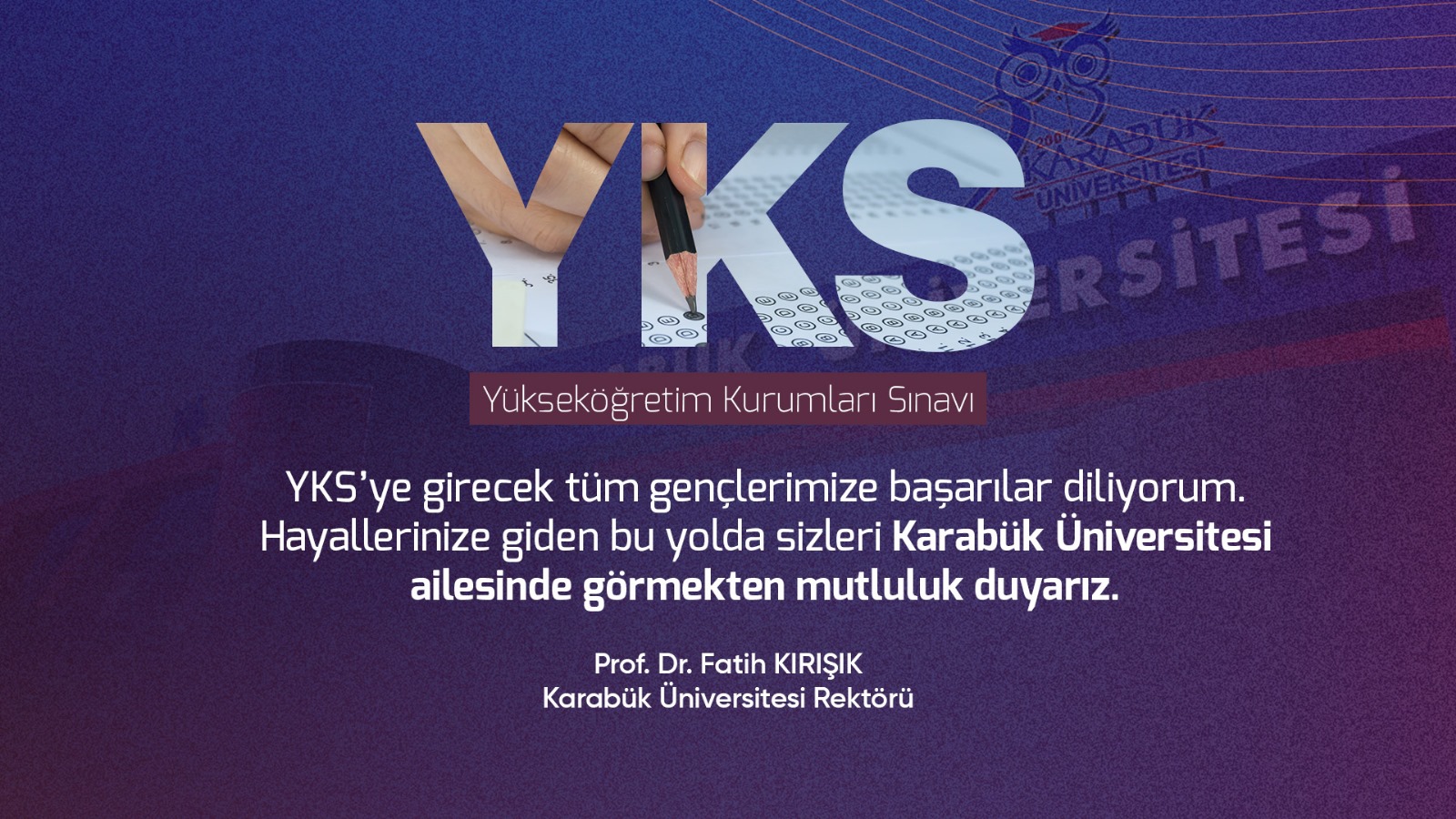 Rektörümüz Prof. Dr. Fatih Kırışık’tan YKS Adaylarına Başarı Dileği