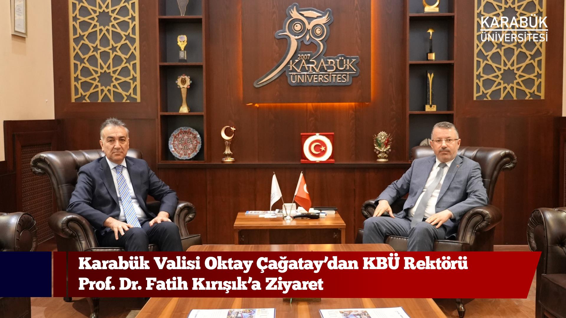 Karabük Valisi Oktay Çağatay’dan KBÜ Rektörü Prof. Dr. Fatih Kırışık’a Ziyaret