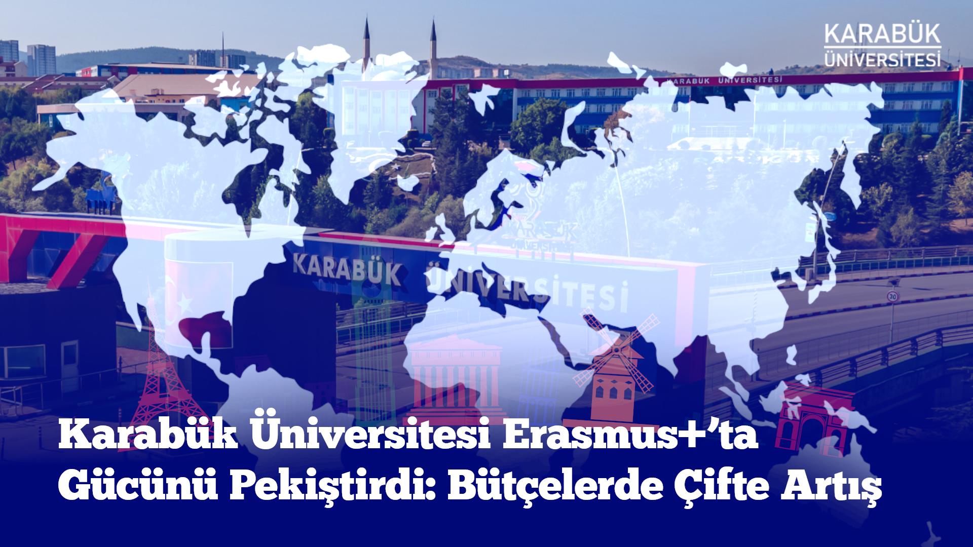 Karabük Üniversitesi Erasmus+’ta Gücünü Pekiştirdi: Bütçelerde Çifte Artış