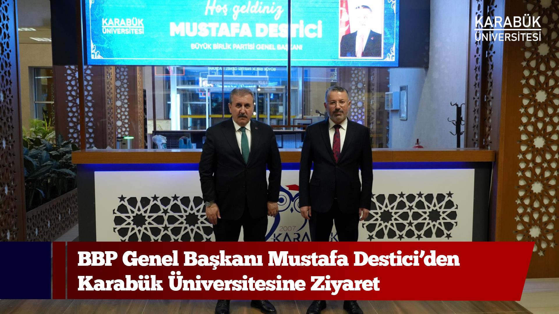 BBP Genel Başkanı Mustafa Destici’den Karabük Üniversitesine Ziyaret