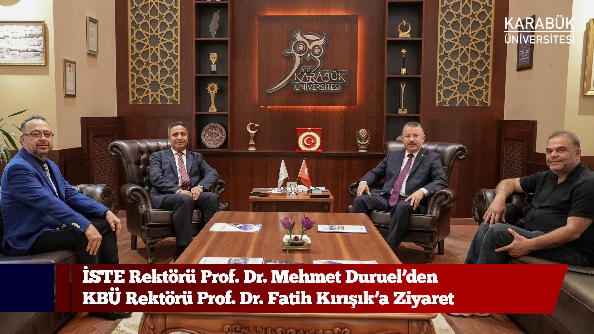 İSTE Rektörü Prof. Dr. Mehmet Duruel’den KBÜ Rektörü Prof. Dr. Fatih Kırışık’a Ziyaret